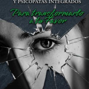 Cómo Reconocer el Mal que Ejercen Narcisistas y Psicópatas Integrados